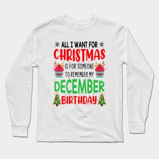 All I Want For Christmas is for Someone to Remember my December Birthday Funny Birthday Gift Long Sleeve T-Shirt